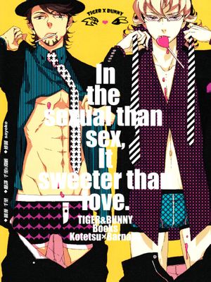 in the sexual than sex,it sweeter than love 比性爱更色情,比恋爱更甜蜜(TIGER & BUNNY)