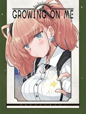 GROWING ON ME